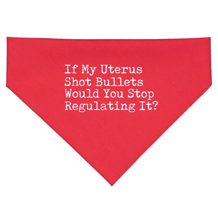 If My Uterus Shot Bullets Would You Stop Regulating It USA-Made Doggie Bandana