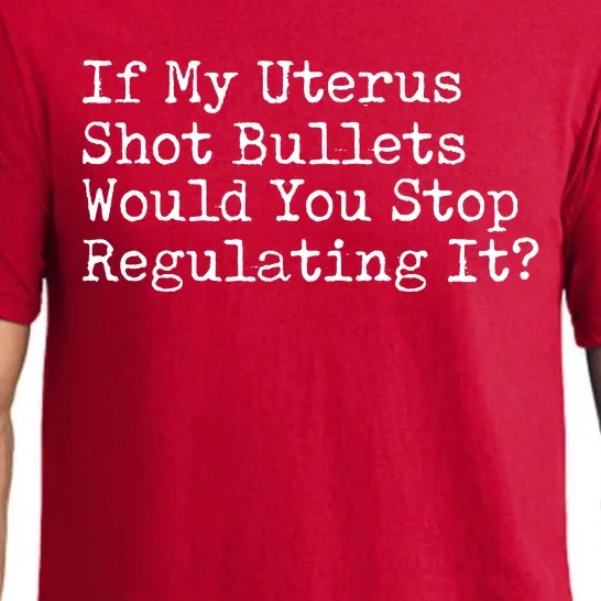 If My Uterus Shot Bullets Would You Stop Regulating It Pajama Set