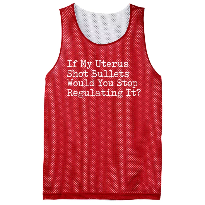 If My Uterus Shot Bullets Would You Stop Regulating It Mesh Reversible Basketball Jersey Tank