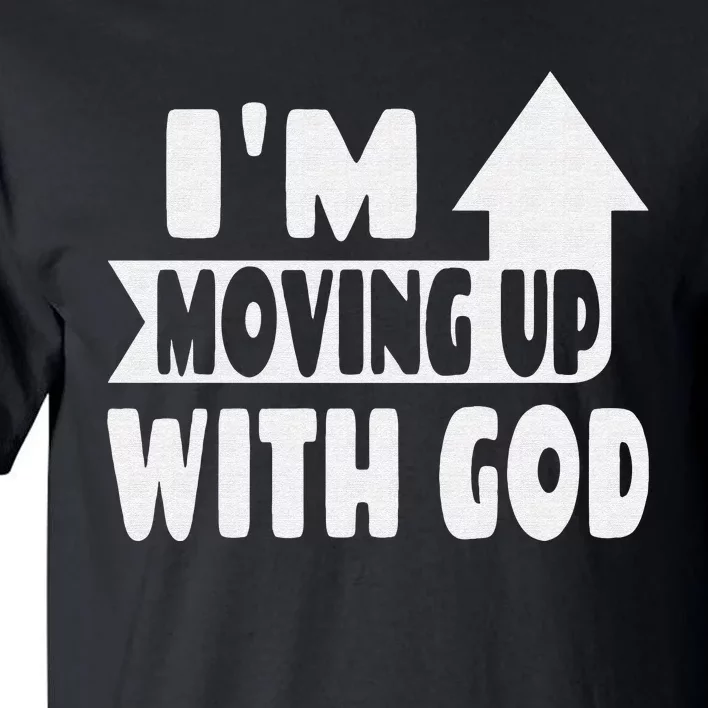 I'm Moving Up With God Inspirational Christian Saying Tall T-Shirt