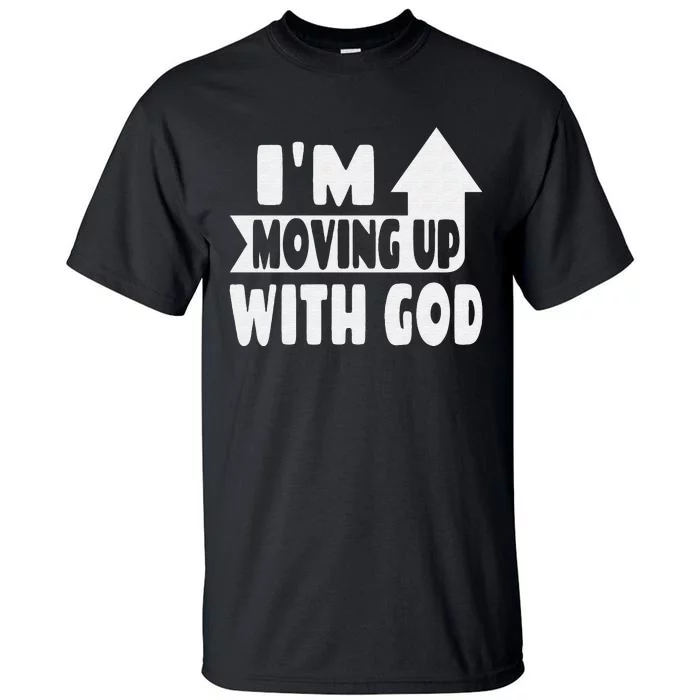 I'm Moving Up With God Inspirational Christian Saying Tall T-Shirt