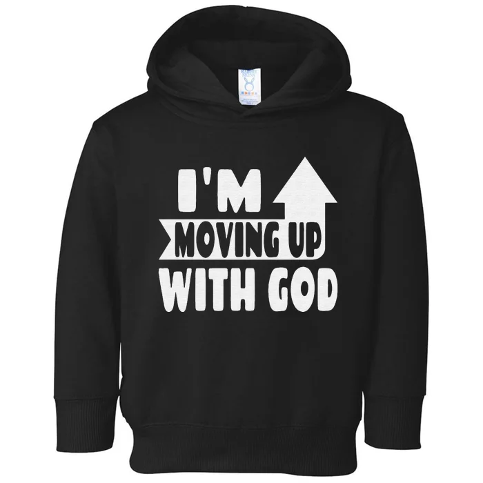 I'm Moving Up With God Inspirational Christian Saying Toddler Hoodie