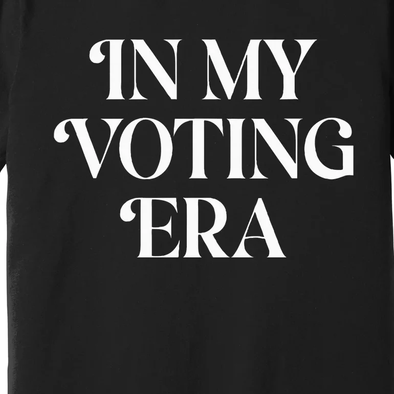 In My Voting Era Presidential Election 2024 Premium T-Shirt