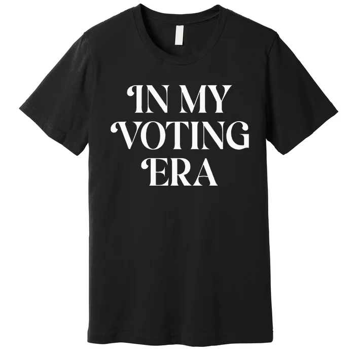 In My Voting Era Presidential Election 2024 Premium T-Shirt