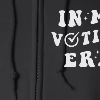 In My Voting Era 2024 Election Full Zip Hoodie