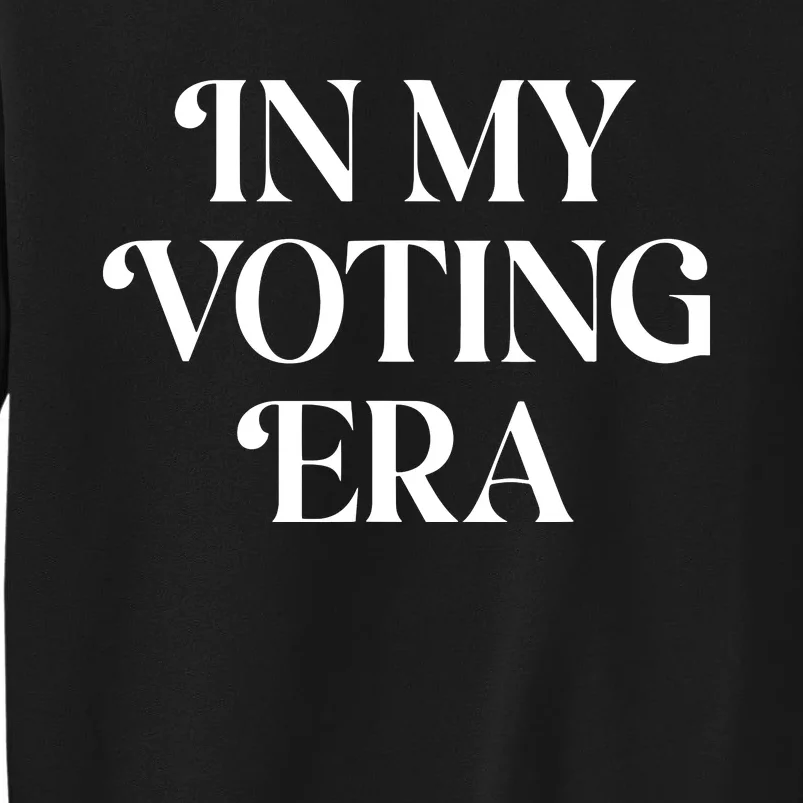 In My Voting Era Presidential Election 2024 Tall Sweatshirt