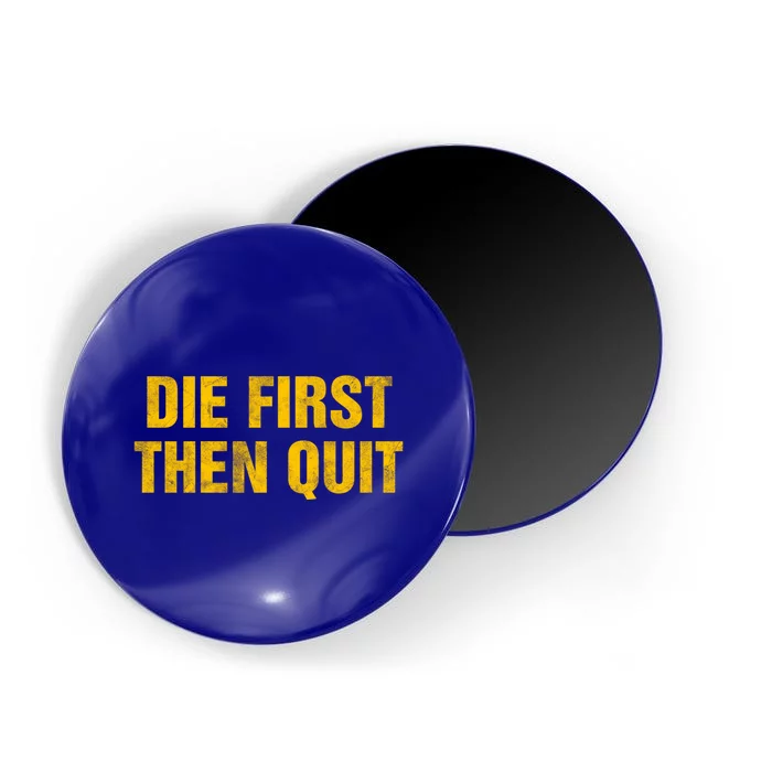 Inspirational Motivational Vintage Die First Then Quit Cool Gift Magnet