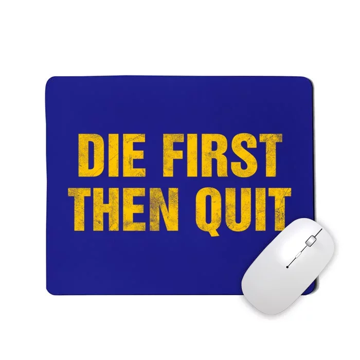 Inspirational Motivational Vintage Die First Then Quit Cool Gift Mousepad