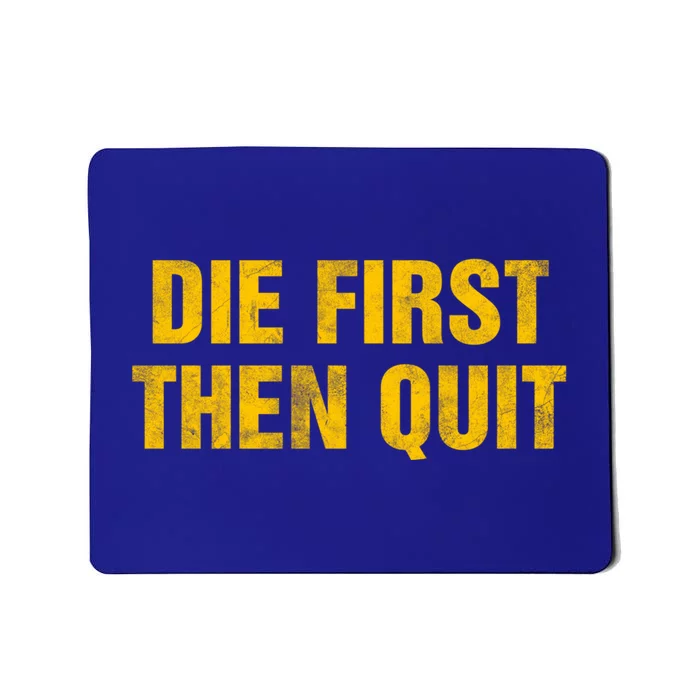 Inspirational Motivational Vintage Die First Then Quit Cool Gift Mousepad