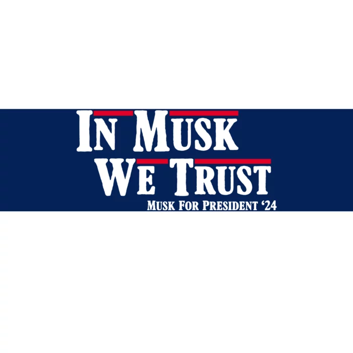 In Musk We Trust Musk For President 2024 Bumper Sticker