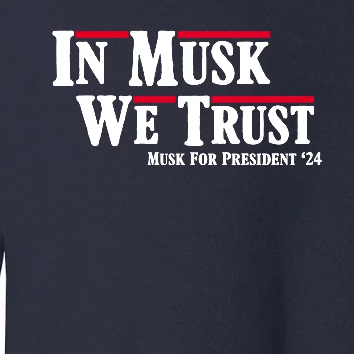 In Musk We Trust Musk For President 2024 Toddler Sweatshirt