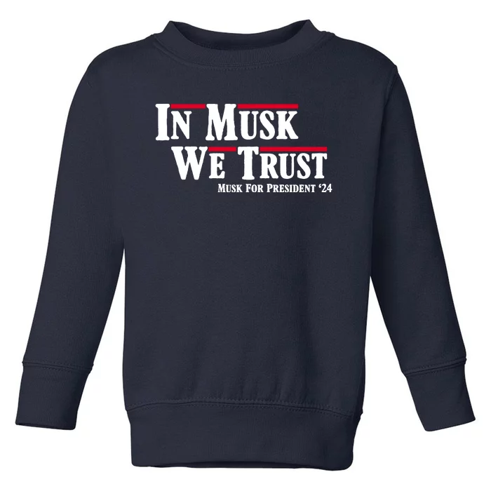 In Musk We Trust Musk For President 2024 Toddler Sweatshirt