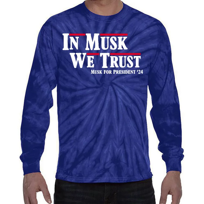 In Musk We Trust Musk For President 2024 Tie-Dye Long Sleeve Shirt