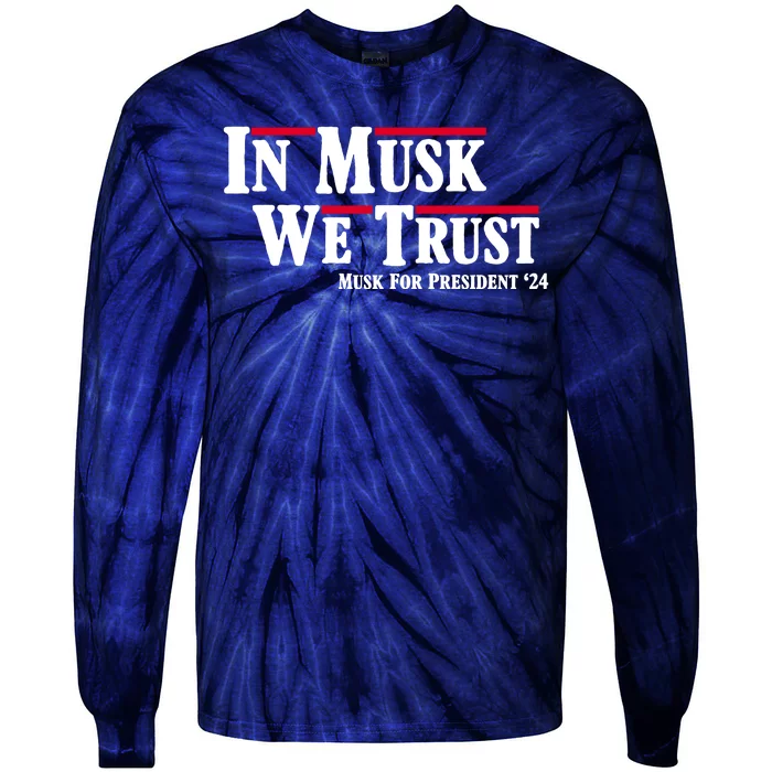 In Musk We Trust Musk For President 2024 Tie-Dye Long Sleeve Shirt