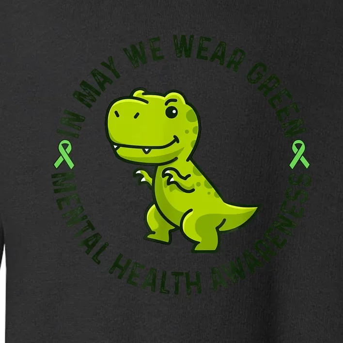 In May We Wear Green For Mental Health Awareness Month Toddler Sweatshirt