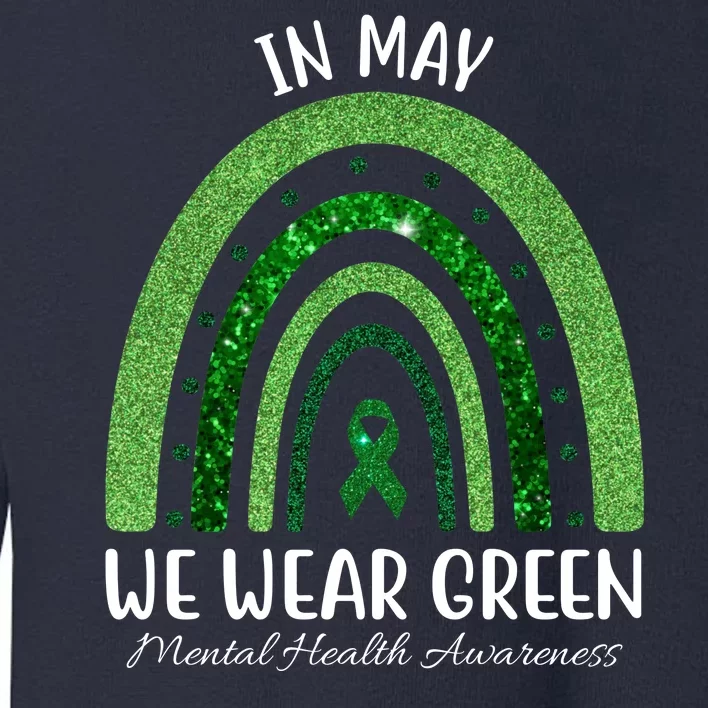 In May We Wear Green Mental Health Awareness Rainbow Toddler Sweatshirt