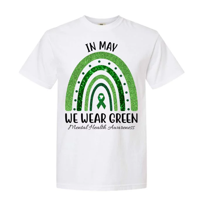 In May We Wear Green Mental Health Awareness Rainbow Garment-Dyed Heavyweight T-Shirt