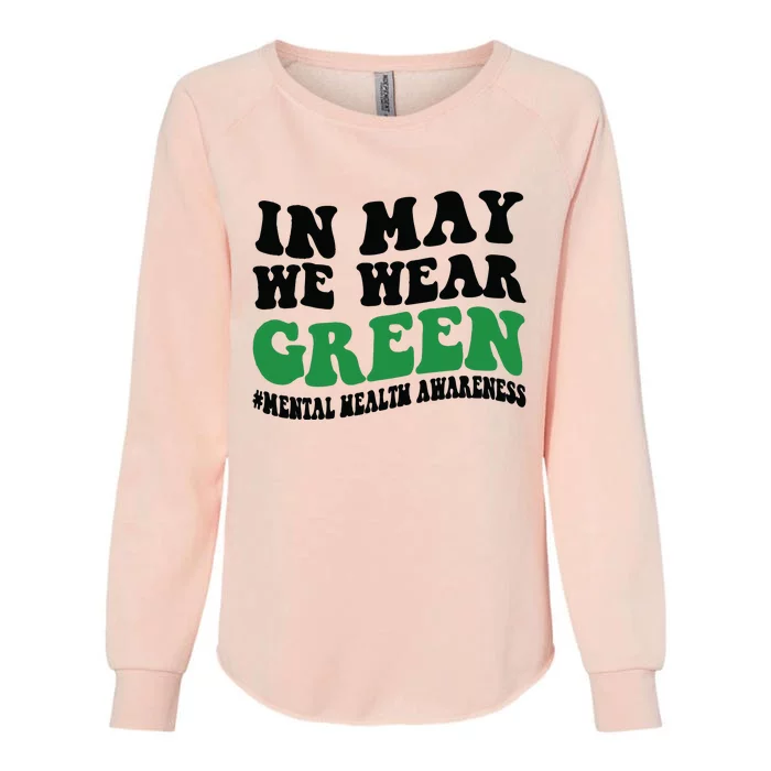 In May We Wear Green Mental Health Month In May We Wear Green Womens California Wash Sweatshirt