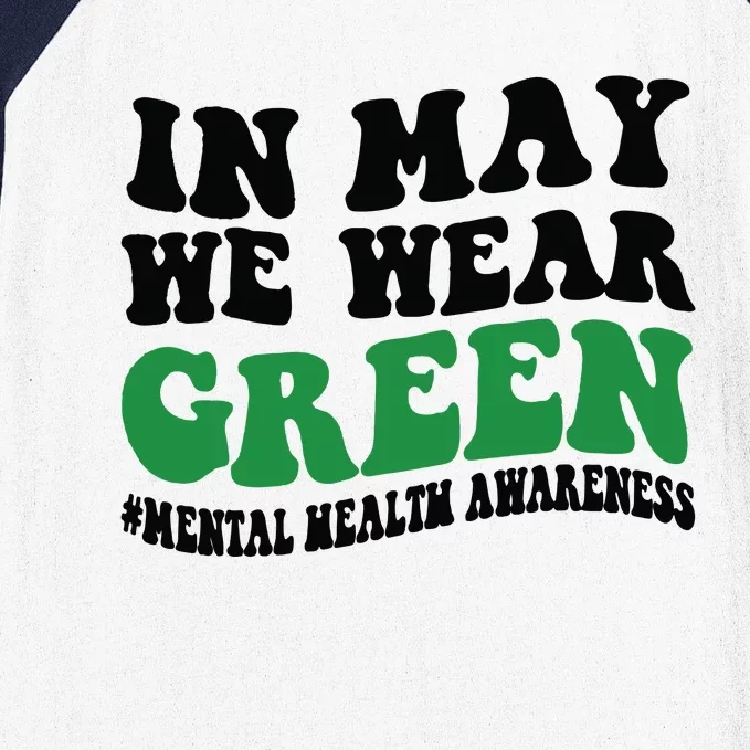 In May We Wear Green Mental Health Month In May We Wear Green Baseball Sleeve Shirt