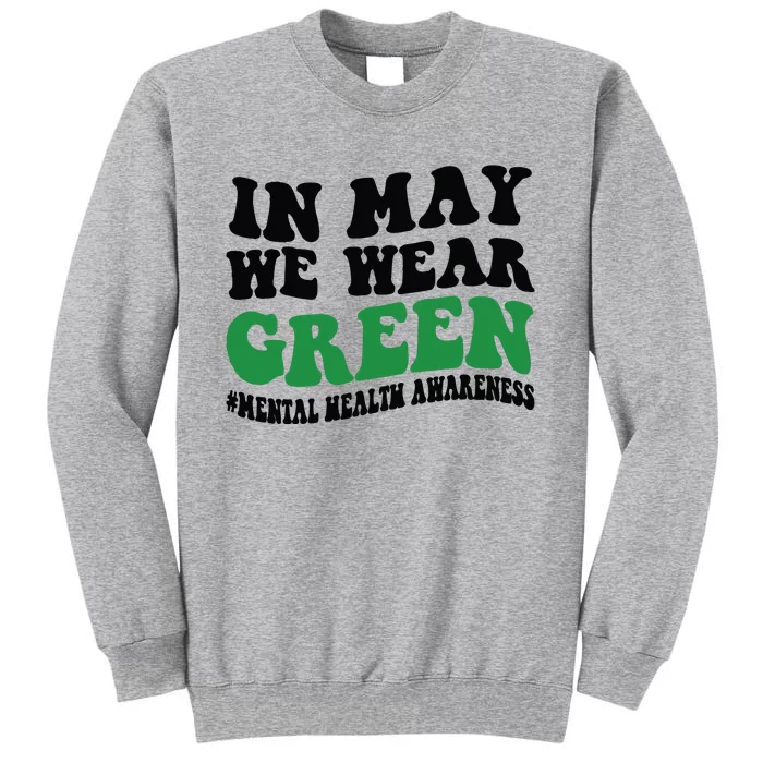 In May We Wear Green Mental Health Month In May We Wear Green Tall Sweatshirt