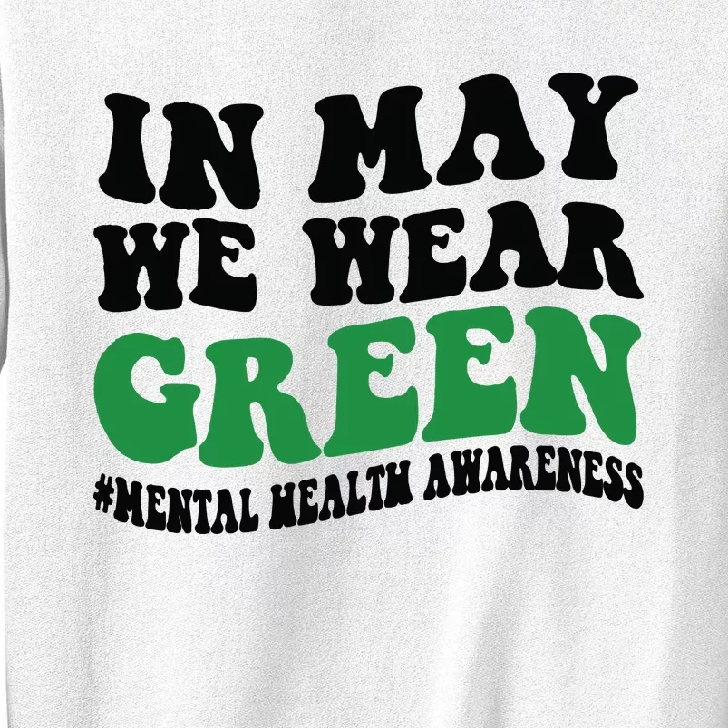 In May We Wear Green Mental Health Month In May We Wear Green Sweatshirt