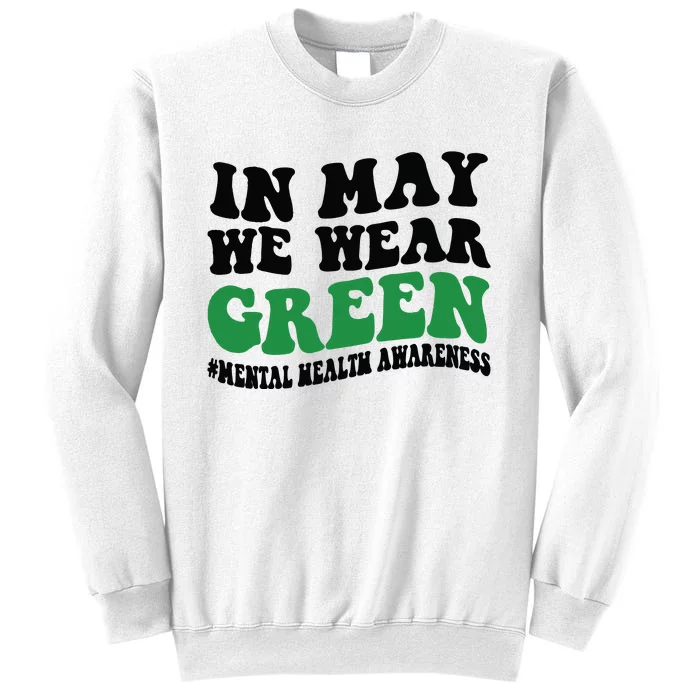 In May We Wear Green Mental Health Month In May We Wear Green Sweatshirt