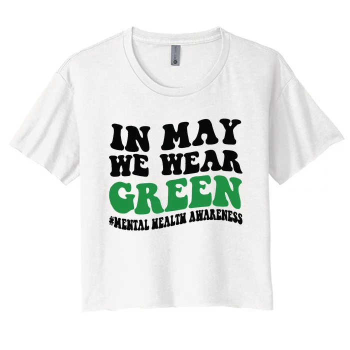 In May We Wear Green Mental Health Month In May We Wear Green Women's Crop Top Tee