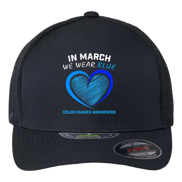 In March We Wear Blue For Colon Cancer Awareness Flexfit Unipanel Trucker Cap