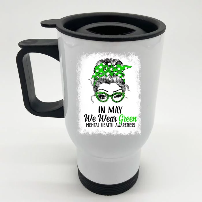 In May We Wear Green Mental Health Awareness Messy Bun Front & Back Stainless Steel Travel Mug