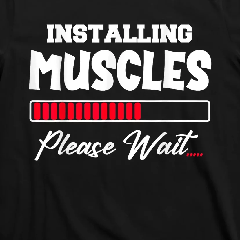 Installing Muscles Weightlifting Funny Fitness Motivation T-Shirt