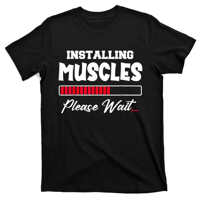 Installing Muscles Weightlifting Funny Fitness Motivation T-Shirt