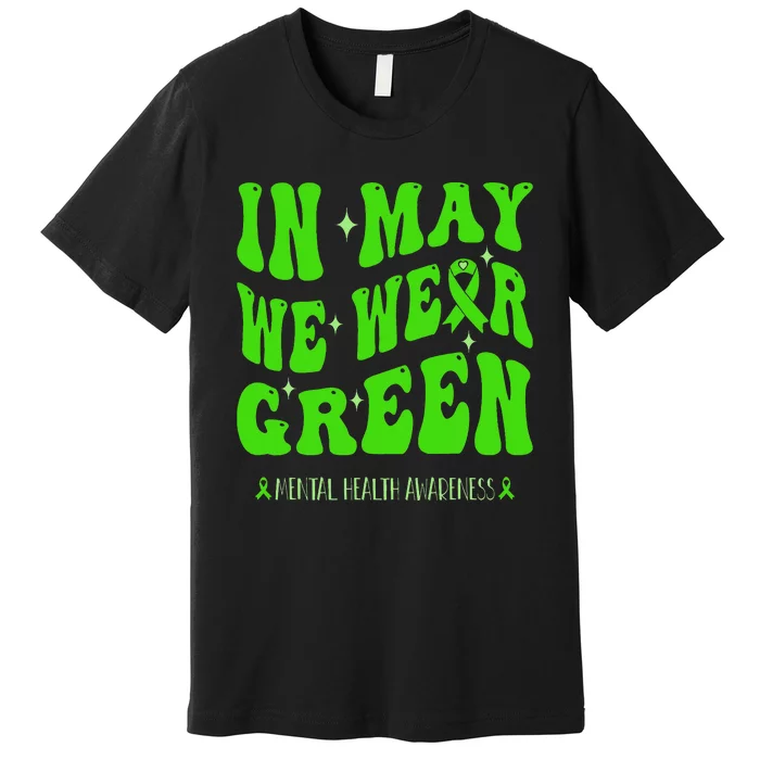 In May We Wear Green Mental Health Awareness Premium T-Shirt