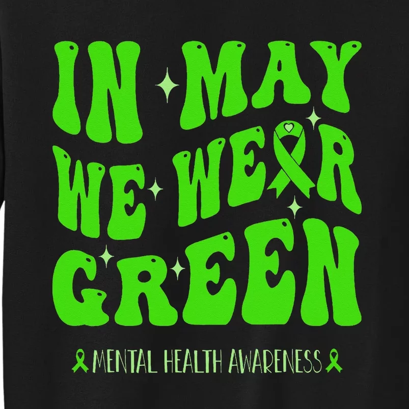 In May We Wear Green Mental Health Awareness Tall Sweatshirt