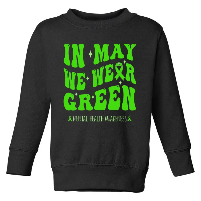 In May We Wear Green Mental Health Awareness Toddler Sweatshirt