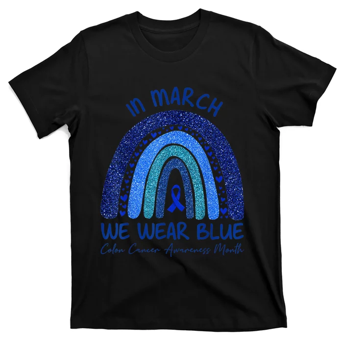 In March We Wear Blue Colon Cancer Awareness Month Wo T-Shirt