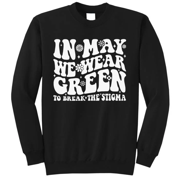 In May We Wear Green To Break The Stigma Groovy Tall Sweatshirt