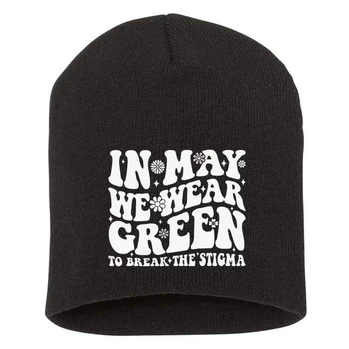 In May We Wear Green To Break The Stigma Groovy Short Acrylic Beanie