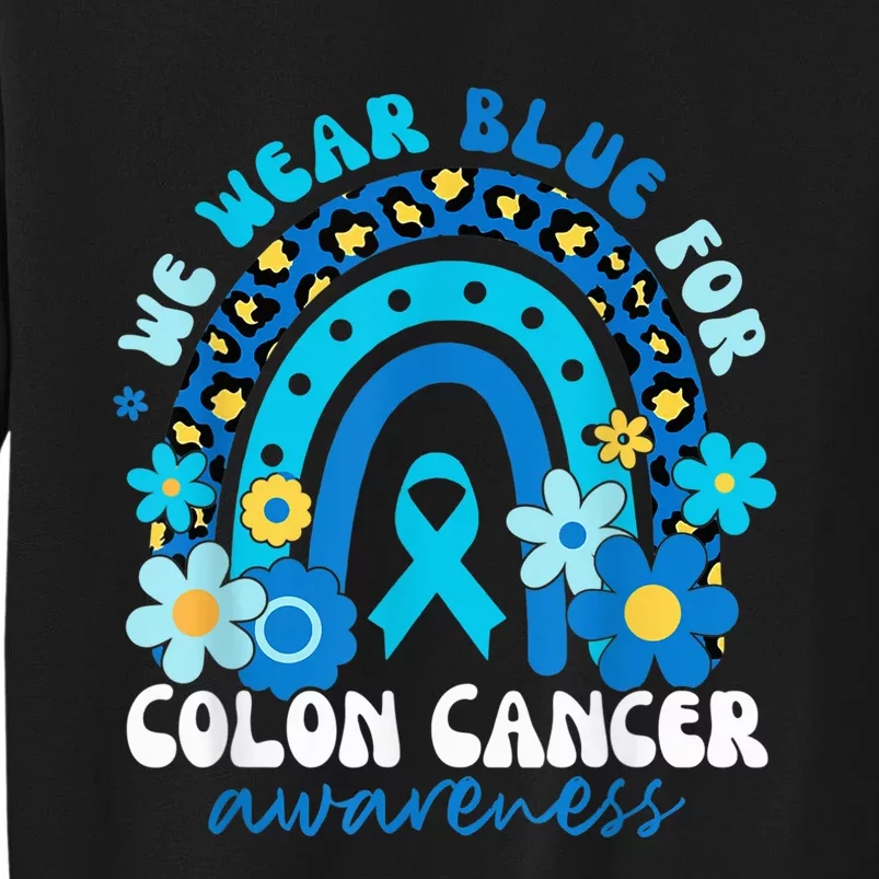 In March We Wear Blue For Colon Cancer Awareness Rainbow Tall Sweatshirt