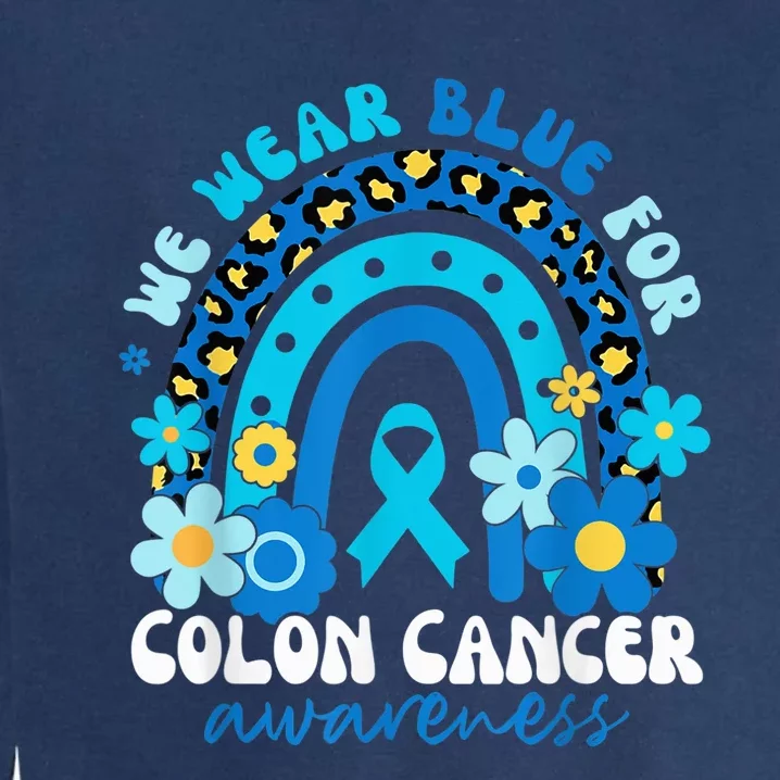 In March We Wear Blue For Colon Cancer Awareness Rainbow Garment-Dyed Sweatshirt