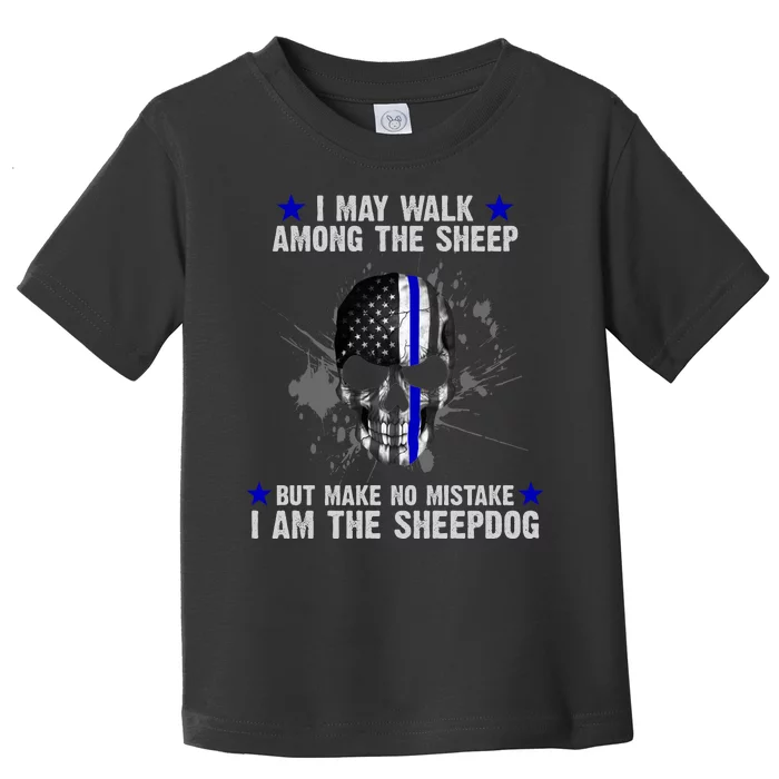 I May Walk Among The Sheep Make No Mistake I'm The Sheepdog Toddler T-Shirt