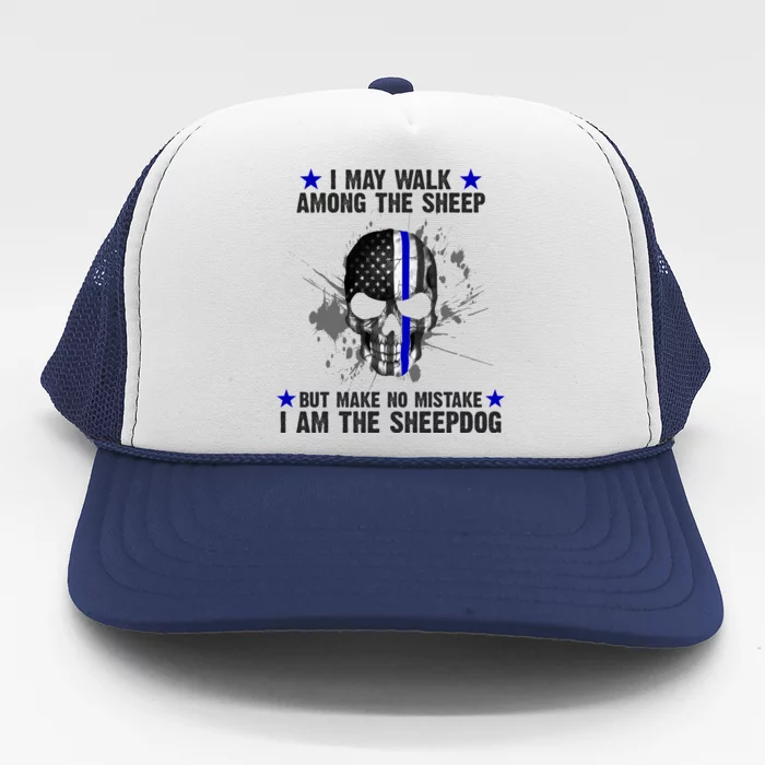 I May Walk Among The Sheep Make No Mistake I'm The Sheepdog Trucker Hat