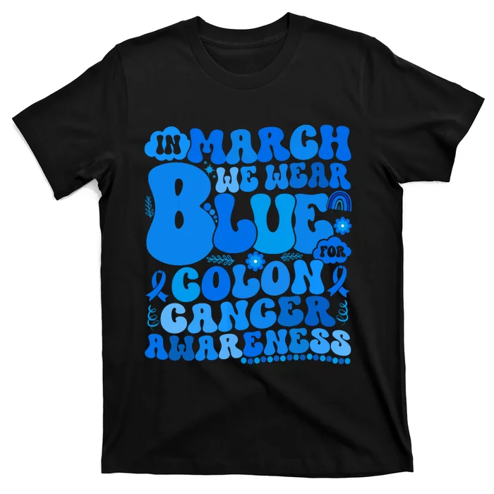 In March We Wear Blue Colon Cancer Awareness Colon Cancer T-Shirt