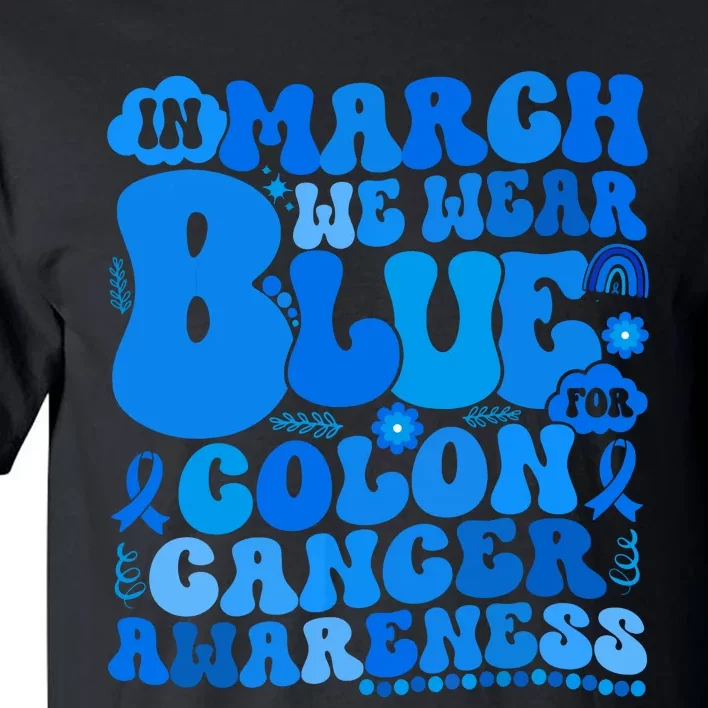 In March We Wear Blue Colon Cancer Awareness Colon Cancer Tall T-Shirt