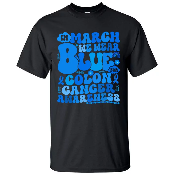 In March We Wear Blue Colon Cancer Awareness Colon Cancer Tall T-Shirt