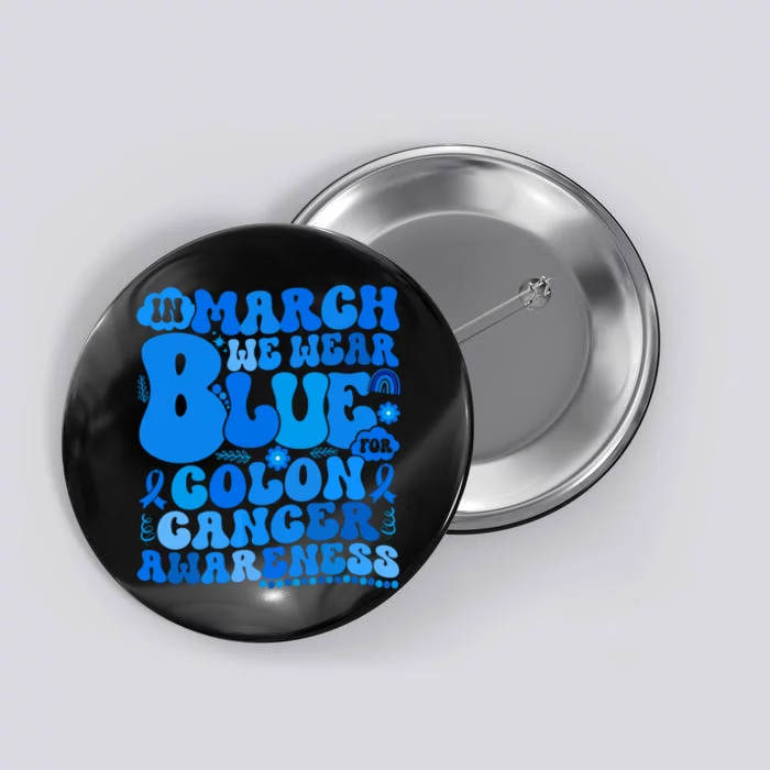 In March We Wear Blue Colon Cancer Awareness Colon Cancer Button