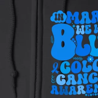 In March We Wear Blue Colon Cancer Awareness Colon Cancer Full Zip Hoodie