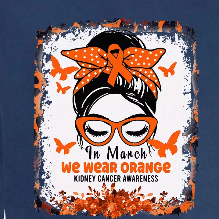 In March We Wear Orange Kidney Cancer Awareness Messy Bun Garment-Dyed Sweatshirt