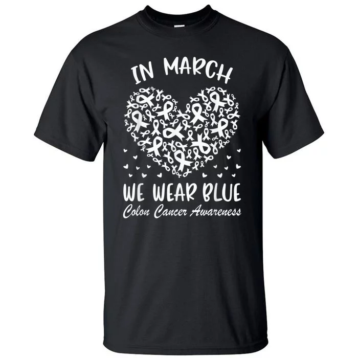 In March We Wear Blue For Colon Cancer Awareness Heart Tall T-Shirt