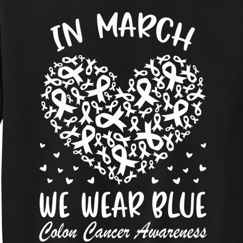 In March We Wear Blue For Colon Cancer Awareness Heart Sweatshirt