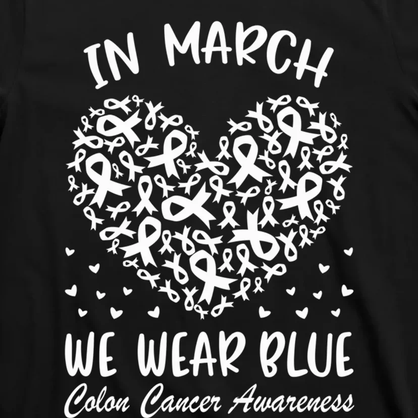 In March We Wear Blue For Colon Cancer Awareness Heart T-Shirt